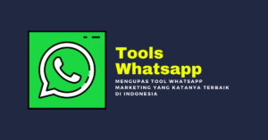 Mengupas Tool WhatsApp Marketing Yang Katanya Terbaik Di Indonesia