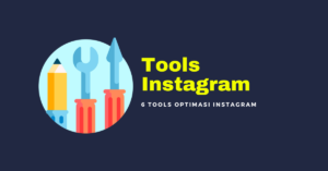 6 Tools Optimasi Instagram Yang Bisa Bikin Omset Kamu Melesat Cepat