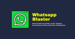 Whatsapp Blaster Yang Sering Digunakan Para Mastah Indonesia