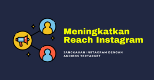 Cara Meningkatkan Reach Instagram dengan Audiens Tertarget